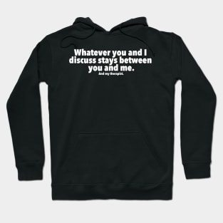 Whatever you and I discuss stays between you, me, and my therapist Hoodie